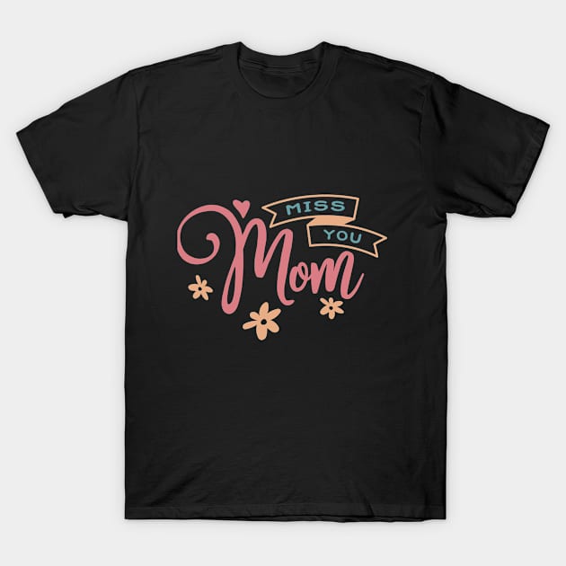 Miss you Mom T-Shirt by AxmiStore